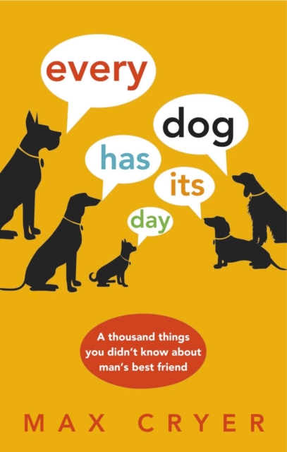 Every Dog Has Its Day : A thousand things you didn't know about man's best friend, PDF eBook