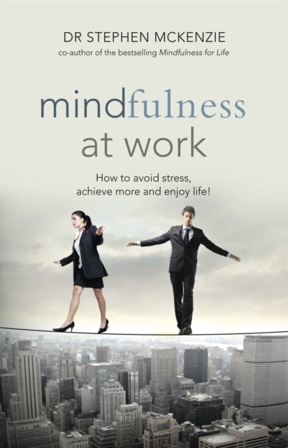 Mindfulness at Work : How to avoid stress, achieve more & enjoy life!, EPUB eBook