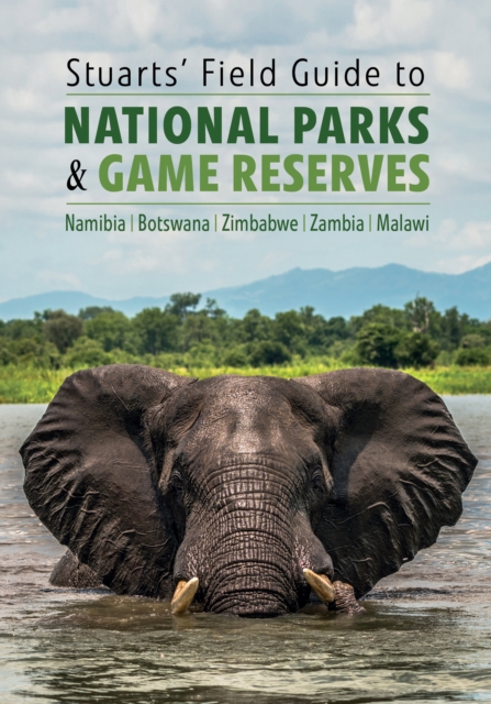 Stuarts' Field Guide to National Parks & Game Reserves : Namibia, Botswana, Zimbabwe, Zambia, Malawi, EPUB eBook