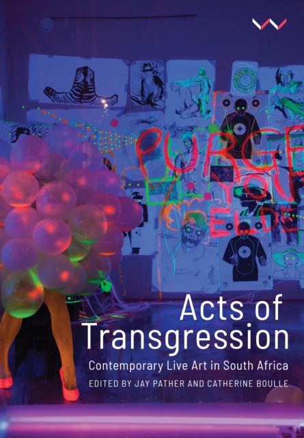 Acts of Transgression : Contemporary Live Art in South Africa, Paperback / softback Book