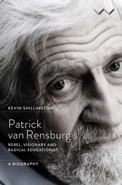 Patrick van Rensburg : Rebel, visionary and radical educationist, a biography, PDF eBook