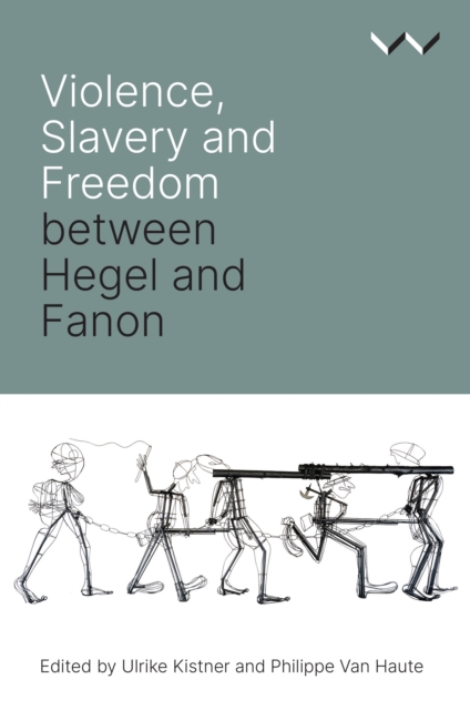 Violence, Slavery and Freedom between Hegel and Fanon, EPUB eBook
