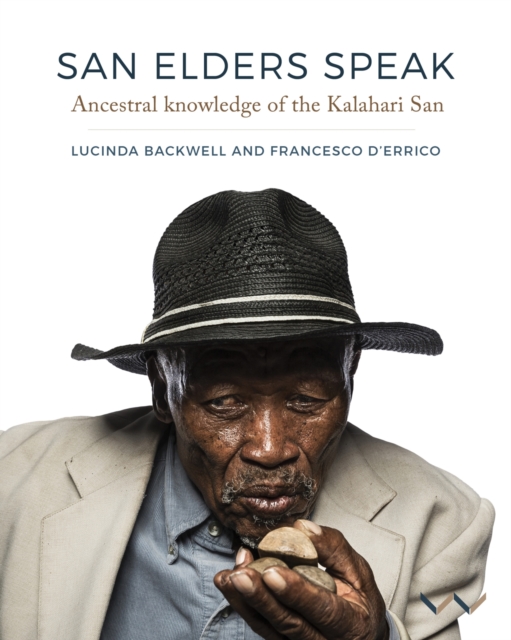 San Elders Speak : Ancestral knowledge of the Kalahari San, Paperback / softback Book
