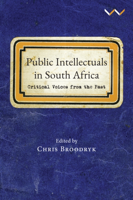 Public Intellectuals in South Africa : Critical voices from the past, EPUB eBook