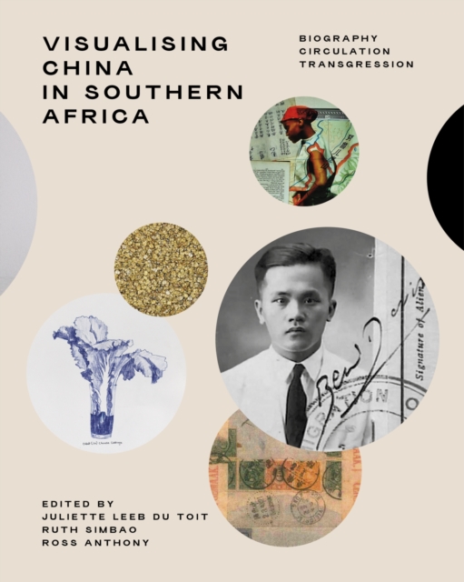 Visualising China in Southern Africa : Biography, Circulation, Transgression, Paperback / softback Book