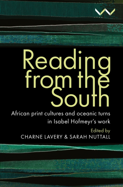 Reading from the South : African print cultures and oceanic turns in Isabel Hofmeyr's work, PDF eBook