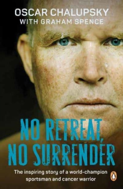 No Retreat, No Surrender : The Inspiring Story of a World-Champion Sportsman and Cancer Warrior, Paperback / softback Book