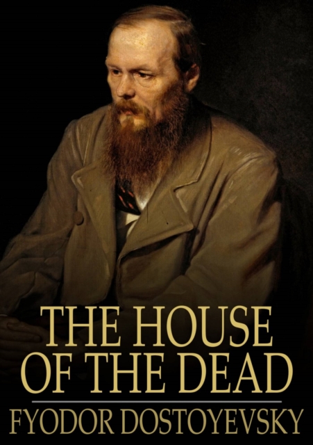 The House of the Dead : Or Prison Life in Siberia, EPUB eBook