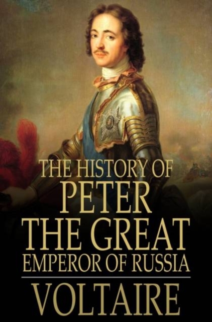 The History of Peter the Great : Emperor of Russia, PDF eBook