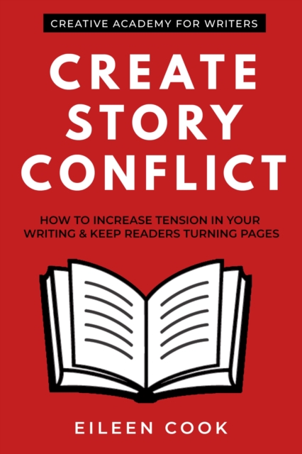 Create Story Conflict : How to Increase Tension in Your Writing & Keep Readers Turning Pages, EPUB eBook