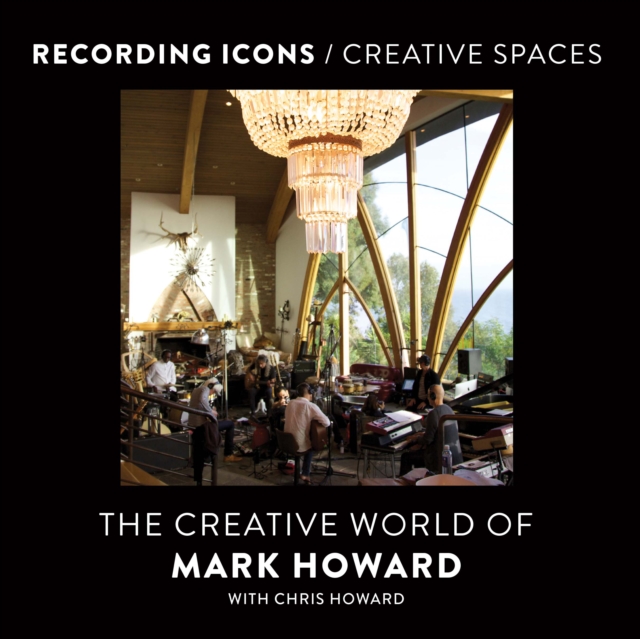Recording Icons / Creative Spaces : The Creative World of Mark Howard, PDF eBook