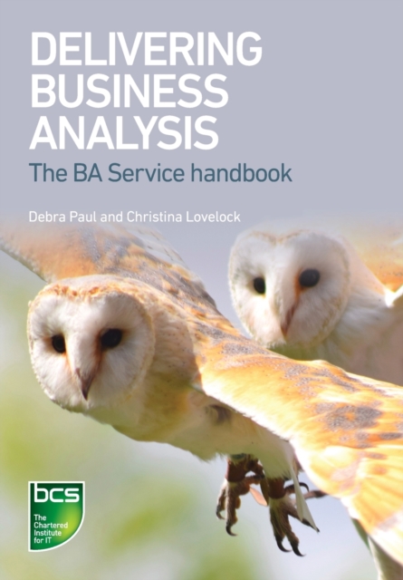 Delivering Business Analysis : The BA Service handbook, Paperback / softback Book