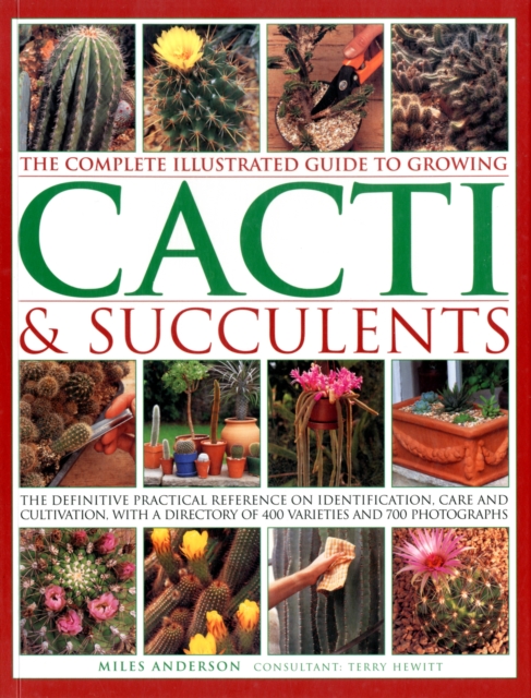 Complete Illustrated Guide to Growing Cacti and Succulents, Paperback / softback Book