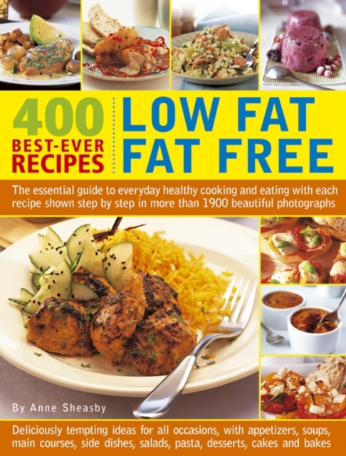 400 Low Fat Fat Free Best-ever Recipes : The Essential Guide to Everyday Healthy Cooking and Eating with Each Recipe Shown Step by Step in More Than 1900 Beautiful Photographs, Paperback / softback Book
