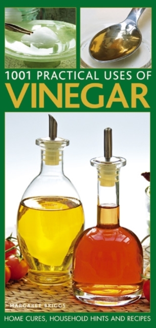 Practical Household Uses of Vinegar : Home Cures, Recipes, Everyday Hints and Tips, Paperback / softback Book