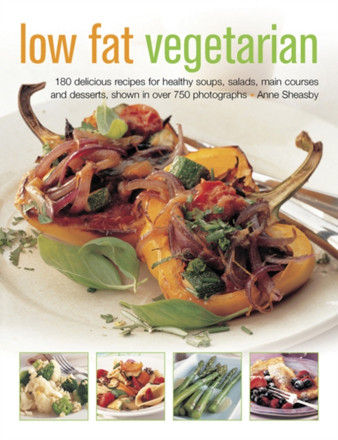 Low Fat Vegetarian : 180 Delicious Recipes for Healthy Soups, Salads, Main Courses and Desserts, Shown in Over 750 Photographs, Paperback / softback Book