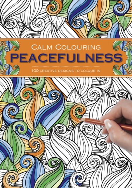 Calm Colouring: Peacefulness : 100 Creative Designs to Colour in, Spiral bound Book