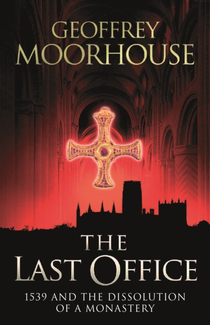 The Last Office : 1539 and the Dissolution of a Monastery, EPUB eBook