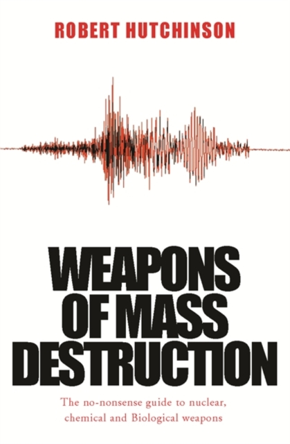 Weapons of Mass Destruction : The no-nonsense guide to nuclear, chemical and biological weapons today, EPUB eBook