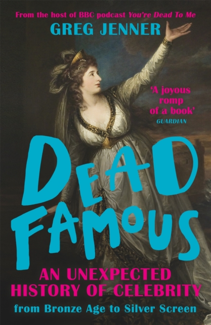 Dead Famous : An Unexpected History of Celebrity from Bronze Age to Silver Screen, Paperback / softback Book
