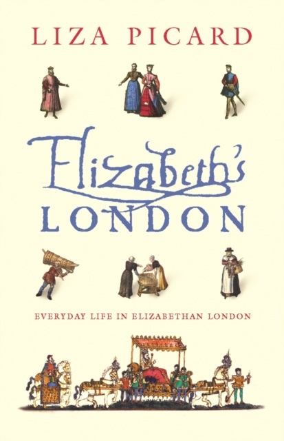 Elizabeth's London : Everyday Life in Elizabethan London, EPUB eBook