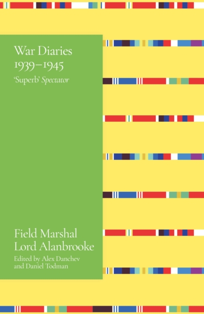 Alanbrooke War Diaries 1939-1945 : Field Marshal Lord Alanbrooke, EPUB eBook