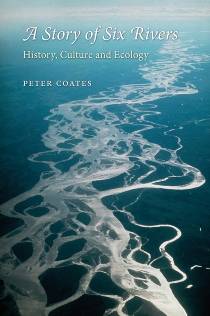 A Story of Six Rivers : History, Culture and Ecology, EPUB eBook