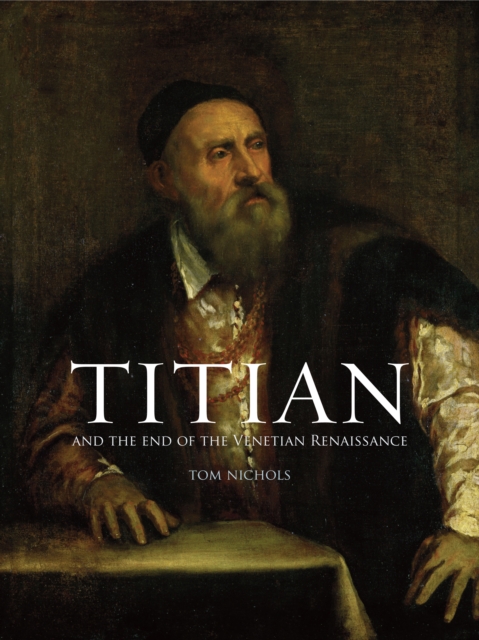 Titian : And the End of the Venetian Renaissance, EPUB eBook