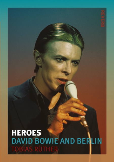 Heroes : David Bowie and Berlin, EPUB eBook
