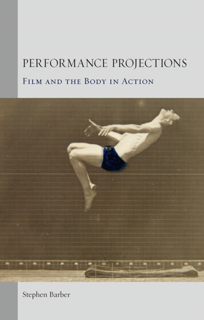 Performance Projections : Film and the Body in Action, EPUB eBook