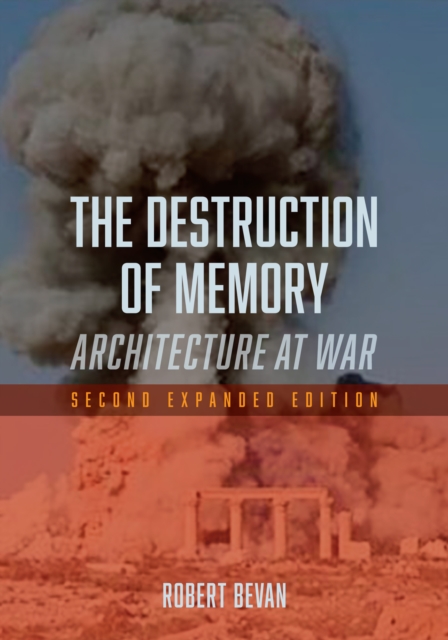 The Destruction of Memory : Architecture at War - Second Expanded Edition, EPUB eBook