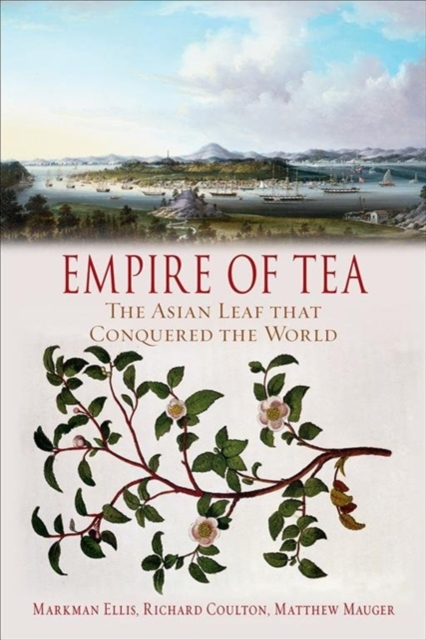 Empire of Tea : The Asian Leaf that Conquered the World, Paperback / softback Book