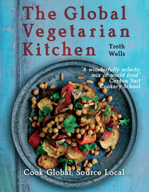 The Global Vegetarian Kitchen : Cook global, Source local, Paperback / softback Book
