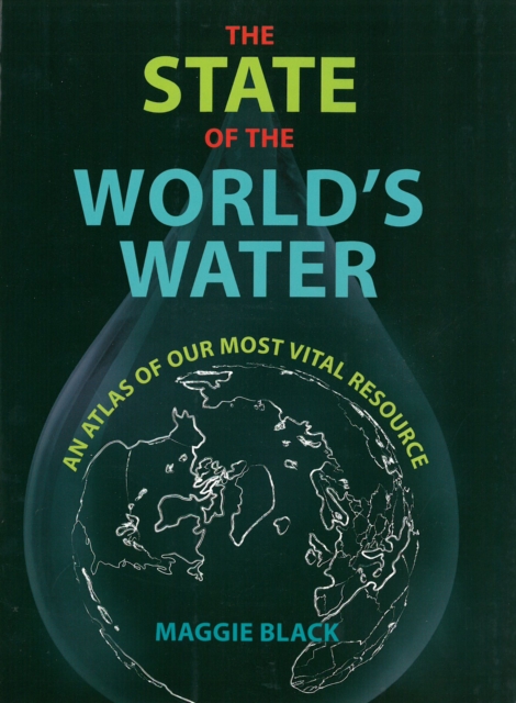 The State of the World's Water : An Atlas of Our Most Vital Resource, Paperback / softback Book