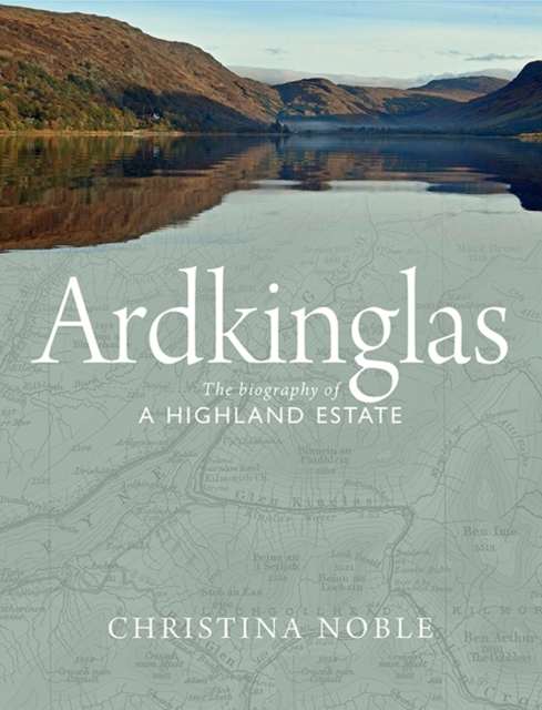 Ardkinglas : The Biography of a Highland Estate, Paperback / softback Book