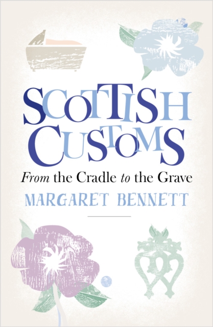 Scottish Customs : From the Cradle to the Grave, Paperback / softback Book