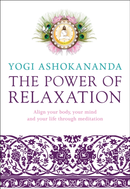 The Power of Relaxation : Align Your Body, Your Mind, and Your Life Through Meditation, Paperback / softback Book