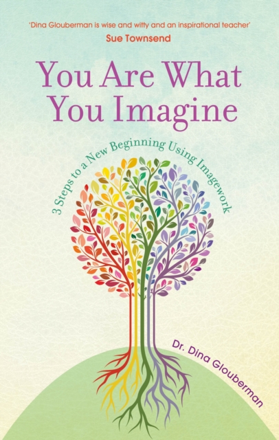 You Are What You Imagine : 3 Steps to a New Beginning Using Imagework, Paperback / softback Book