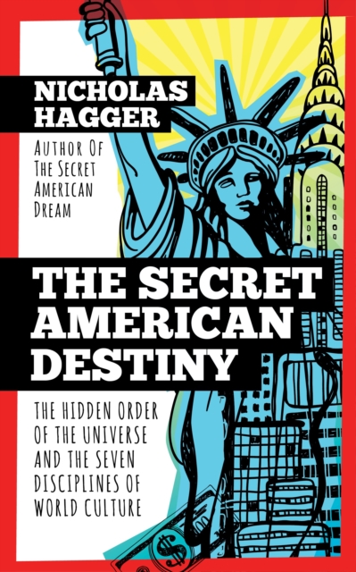The Secret American Destiny : The Hidden Order of The Universe and The Seven Disciplines of World Culture, Paperback / softback Book