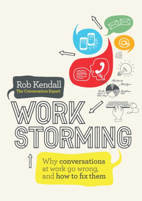 Workstorming : Why Conversations at Work Go Wrong, and How to Fix Them, Paperback / softback Book