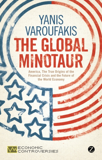 The Global Minotaur : America, Europe and the Future of the World Economy, Hardback Book
