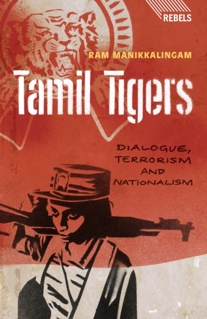 Tamil Tigers : Dialogue, Terrorism and Nationalism, Paperback Book