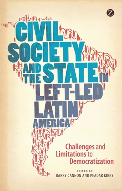 Civil Society and the State in Left-Led Latin America : Challenges and Limitations to Democratization, Paperback / softback Book