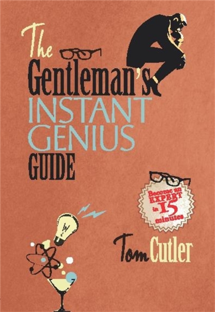 The Gentleman's Instant Genius Guide : Become an Expert in Everything, Hardback Book