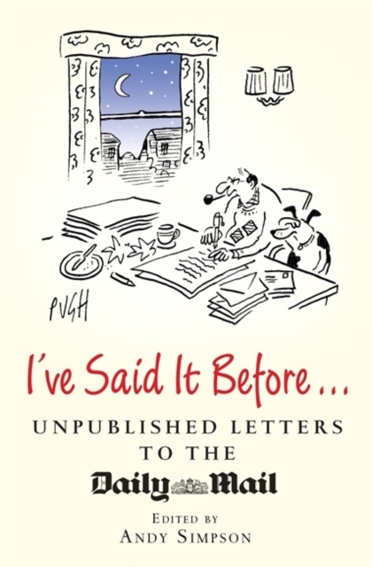 I've Said It Before... : Unpublished Letters to the Daily Mail, Hardback Book
