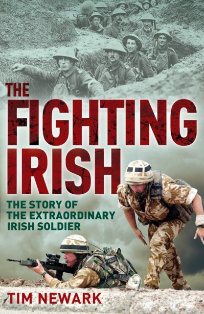 The Fighting Irish : The Story of the Extraordinary Irish Soldier, EPUB eBook