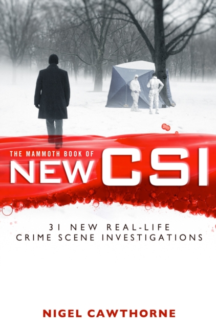 The Mammoth Book of New CSI : Forensic science in over thirty real-life crime scene investigations, EPUB eBook