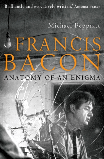 Francis Bacon : Anatomy of an Enigma, EPUB eBook