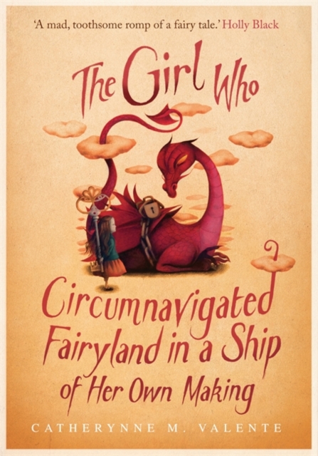 The Girl Who Circumnavigated Fairyland in a Ship of Her Own Making, Paperback / softback Book