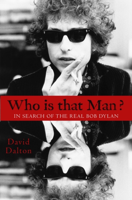 Who Is That Man?: In Search of the Real Bob Dylan, Hardback Book